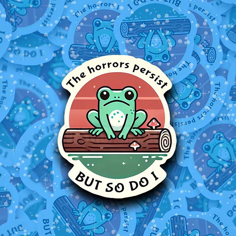 The Horrors Persist But So Do I Stickers
