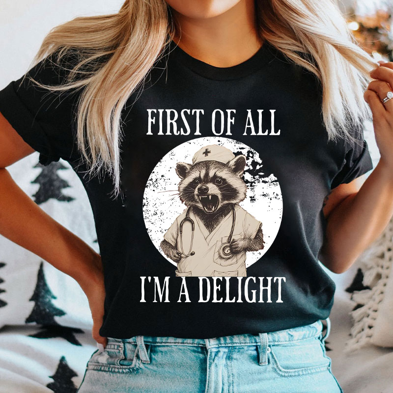 Funny First Of All I'm A Delight Nurse T-Shirt