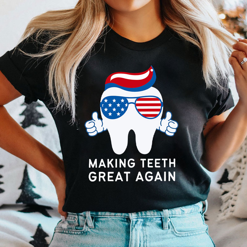 Making Teeth Great Again T-Shirt