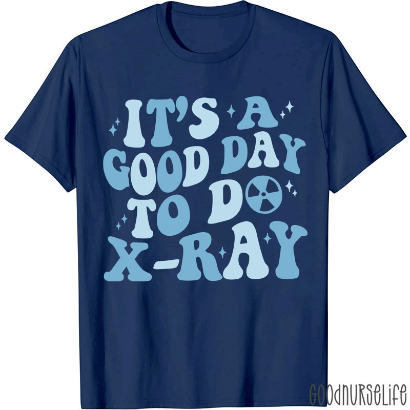 It's A Good Day To X-RAY Radiology T-shirt