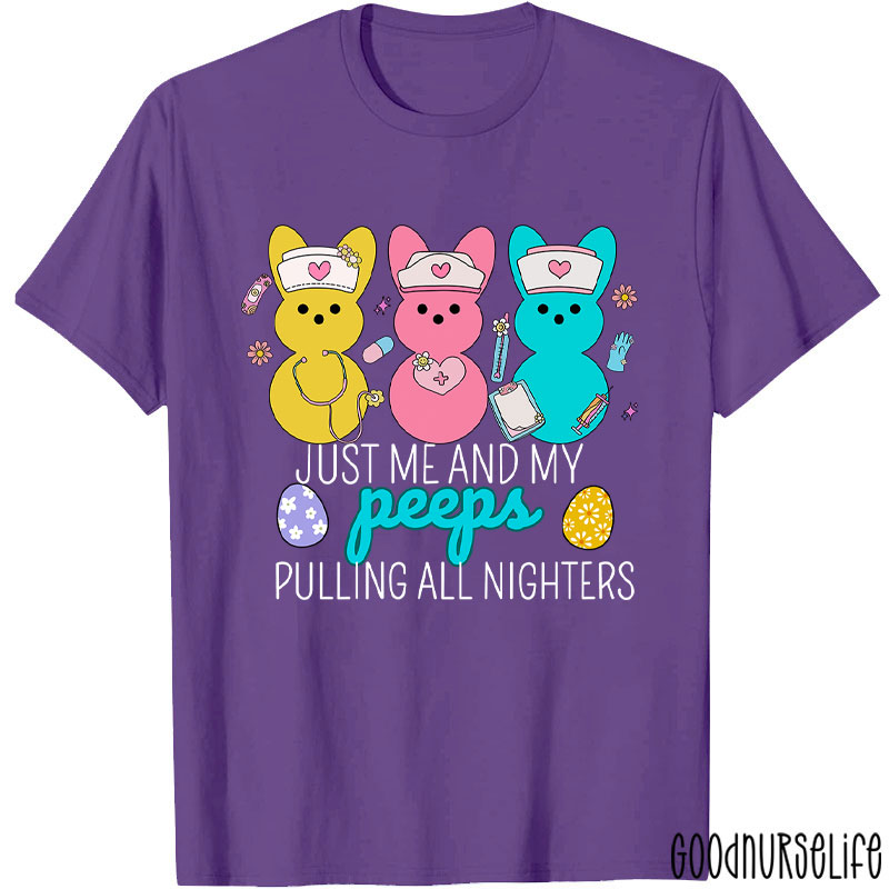 Just Me And My Peeps Pulling All Nighters Nurse T-Shirt