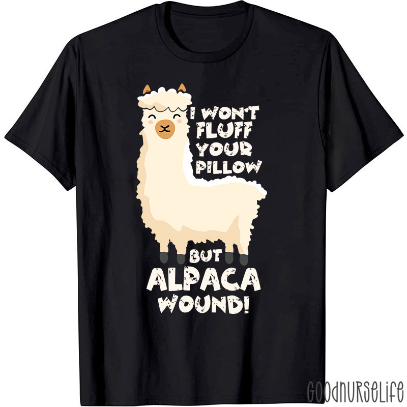 I Won't Fluff Your Pillow But Alpaca Wound Nurse T-Shirt