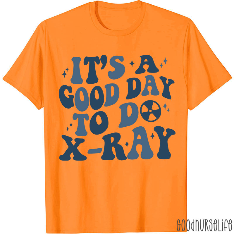 It's A Good Day To X-RAY Radiology T-shirt
