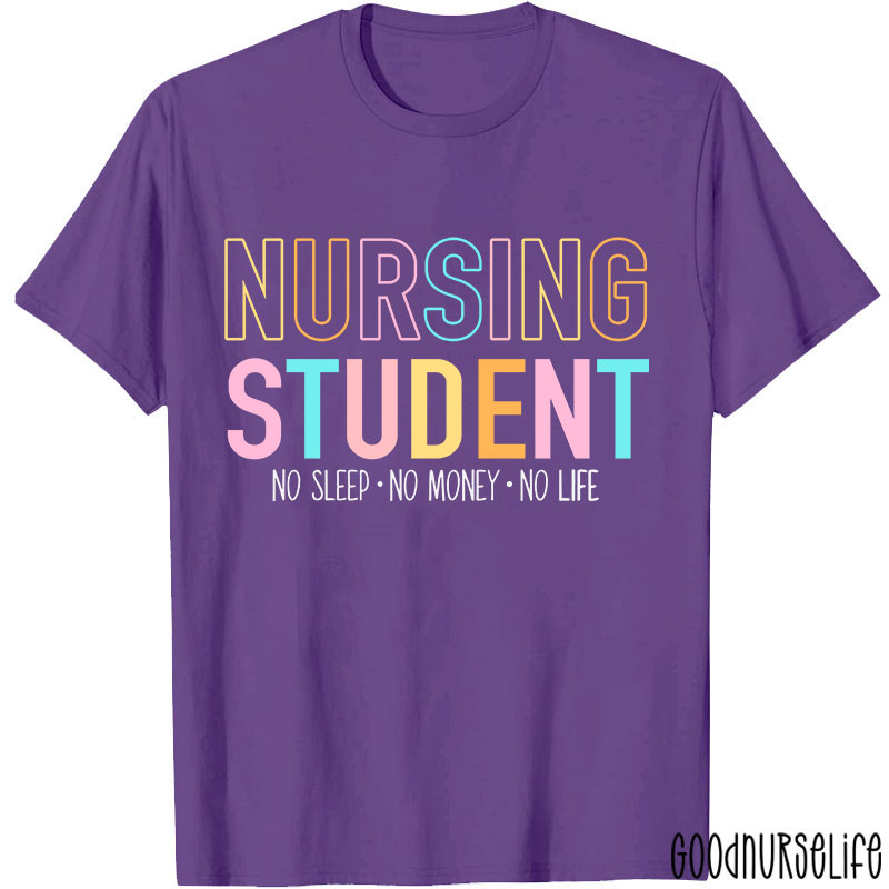 Nursing Student No Sleep No Money No Life Nurse T-Shirt