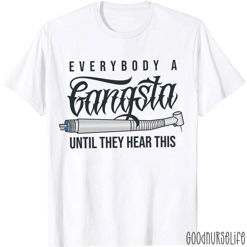 Everybody A Gangsta Until They Hear This T-Shirt