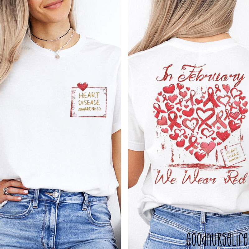 Heart Disease Awareness In February We Wear Red Two Sided T-Shirt