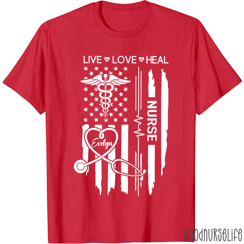 Personalized Flag Live Love Heal Nurse T-Shirt