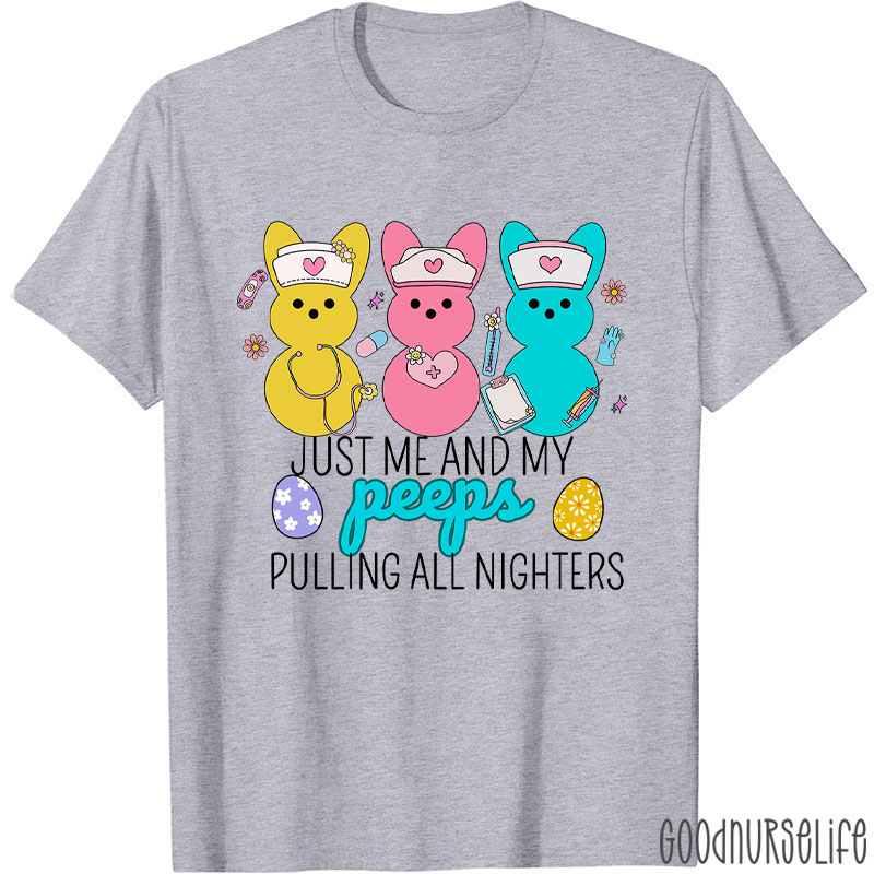 Just Me And My Peeps Pulling All Nighters Nurse T-Shirt