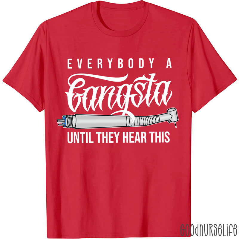 Everybody A Gangsta Until They Hear This T-Shirt