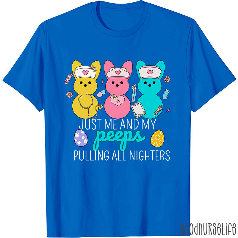 Just Me And My Peeps Pulling All Nighters Nurse T-Shirt
