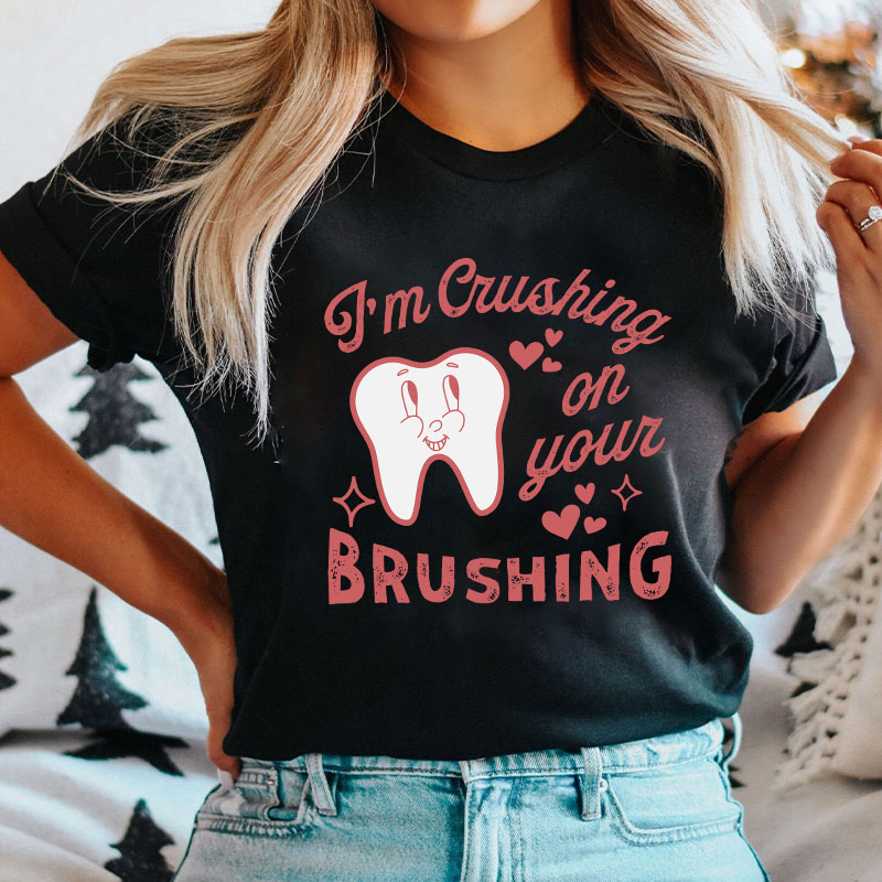 I'm Crushing On Your Brushing Nurse T-shirt