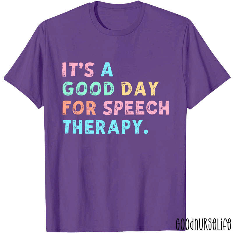 It's A Good Day For Speech Therapy Nurse T-Shirt