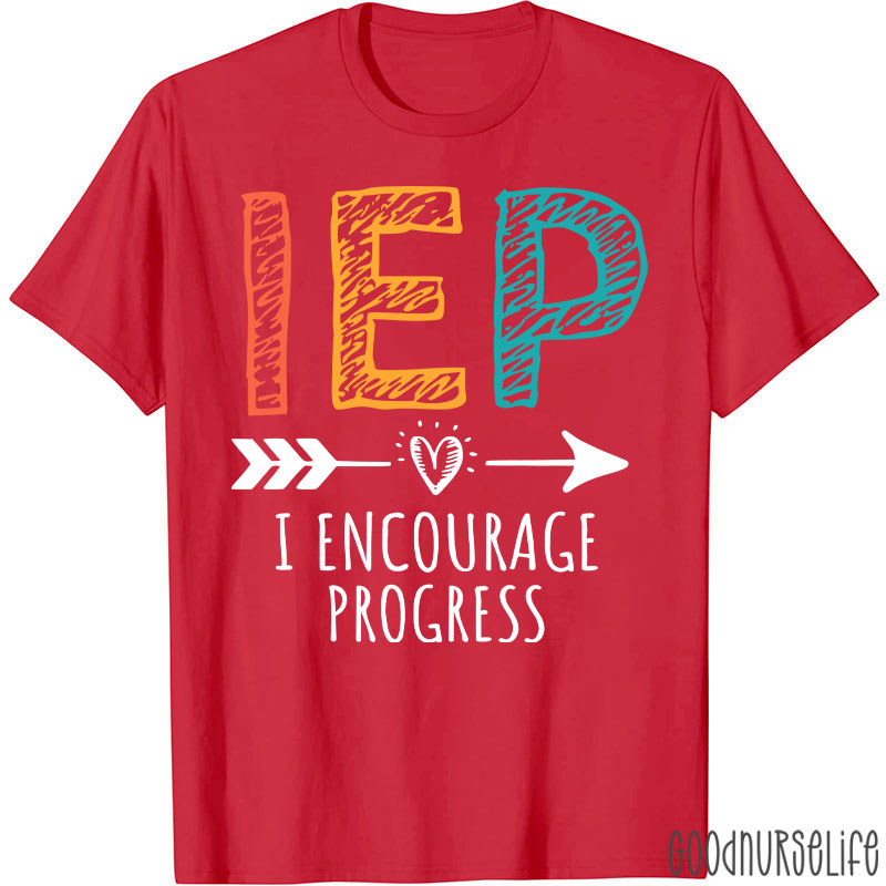 I Encourage Progress IEP Nurse T-Shirt