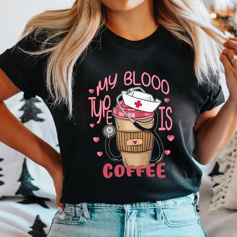My Blood Type Is Coffee Nurse T-Shirt