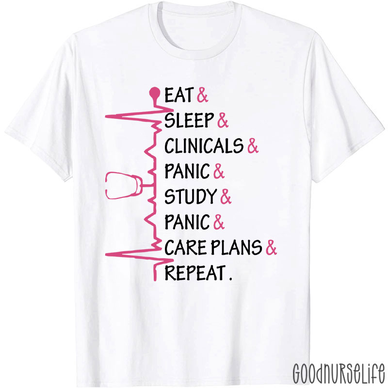 Eat Sleep Clinicals Panic Study Repeat Nurse T-Shirt