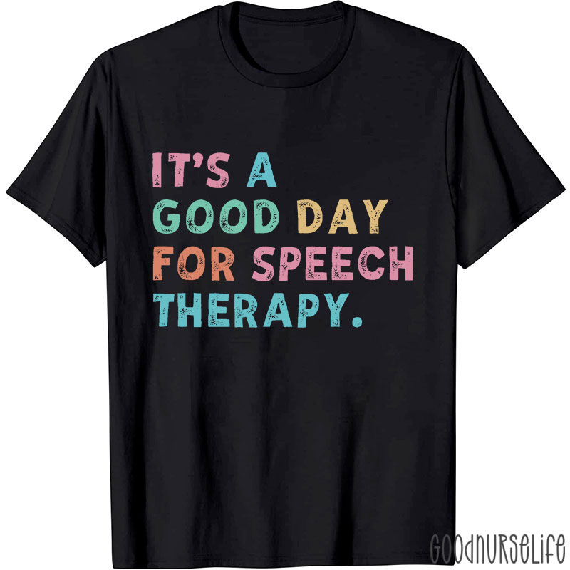It's A Good Day For Speech Therapy Nurse T-Shirt