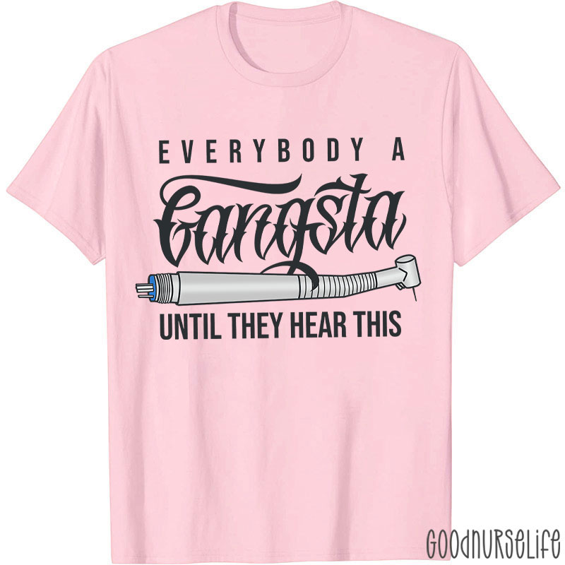 Everybody A Gangsta Until They Hear This T-Shirt