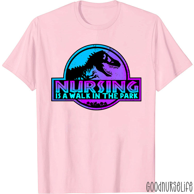 Nursing Is A Walk In The Park Nurse T-Shirt