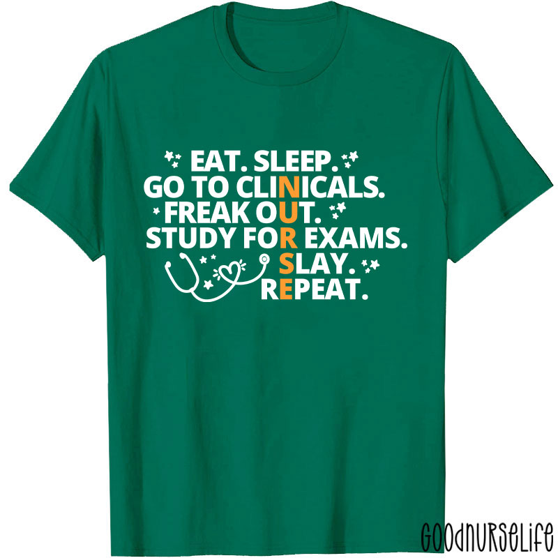 Eat Sleep Go To Clinicals Freak Out Study For Exams Nurse T-Shirt