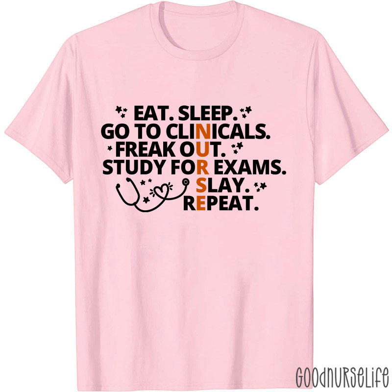 Eat Sleep Go To Clinicals Freak Out Study For Exams Nurse T-Shirt