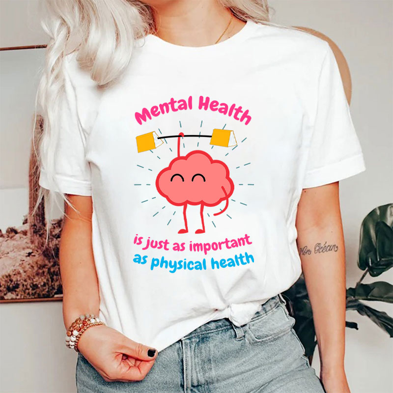 Mental Health Is Just As Important As Physical Health Nurse T-Shirt