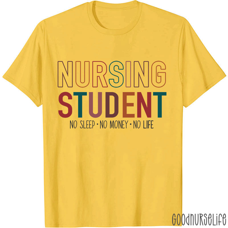 Nursing Student No Sleep No Money No Life Nurse T-Shirt
