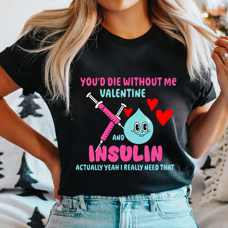 You'd Die Without Me Nurse T-Shirt