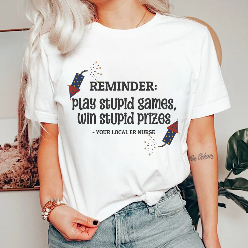 Play Stupid Games Win Stupid Prizes Nurse T-Shirt