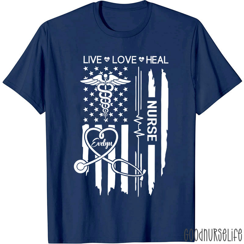 Personalized Flag Live Love Heal Nurse T-Shirt