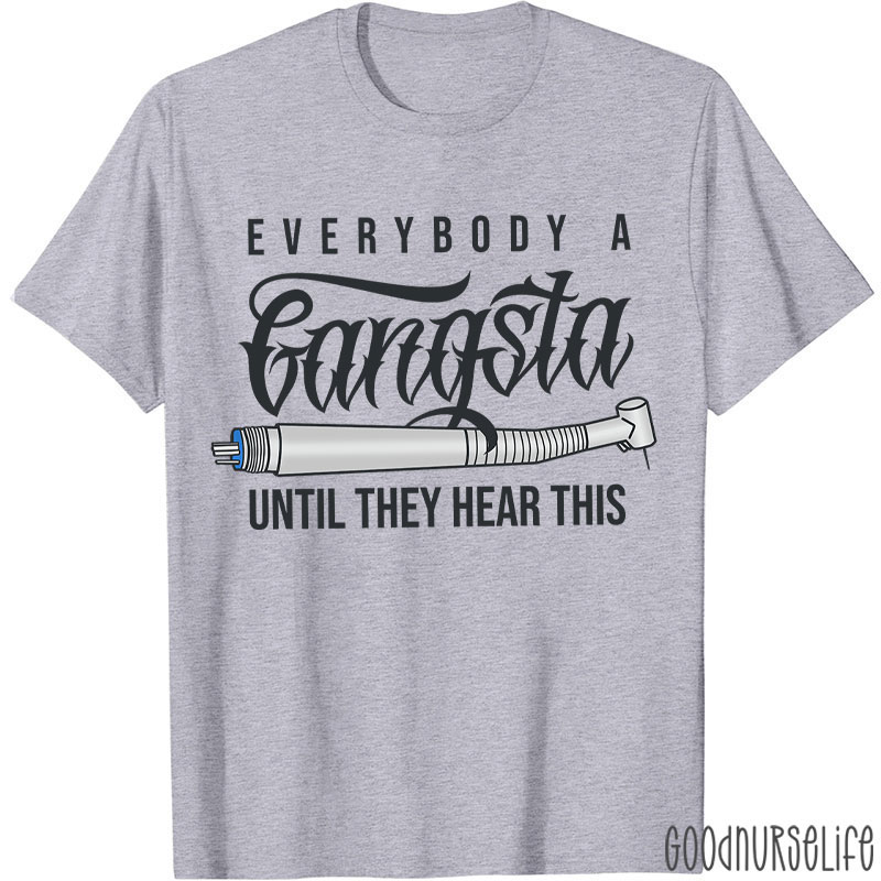 Everybody A Gangsta Until They Hear This T-Shirt