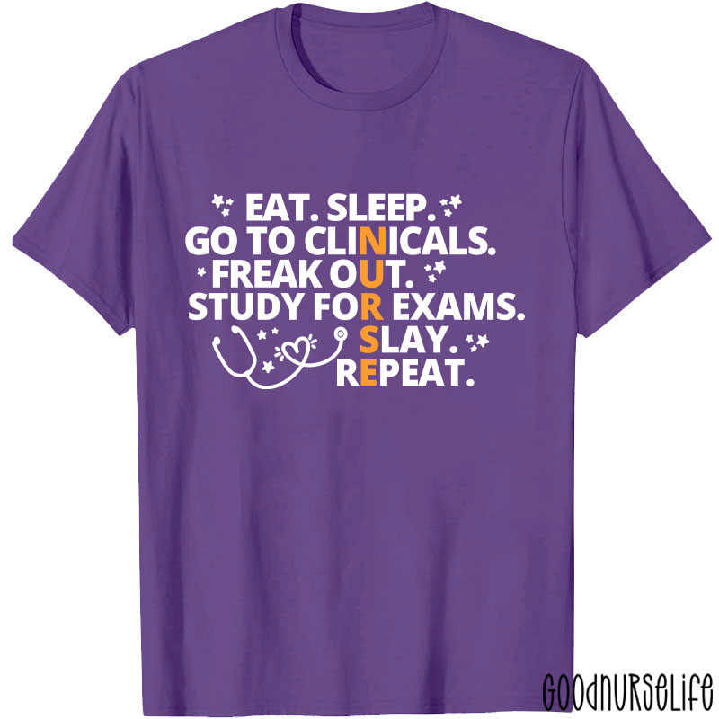 Eat Sleep Go To Clinicals Freak Out Study For Exams Nurse T-Shirt