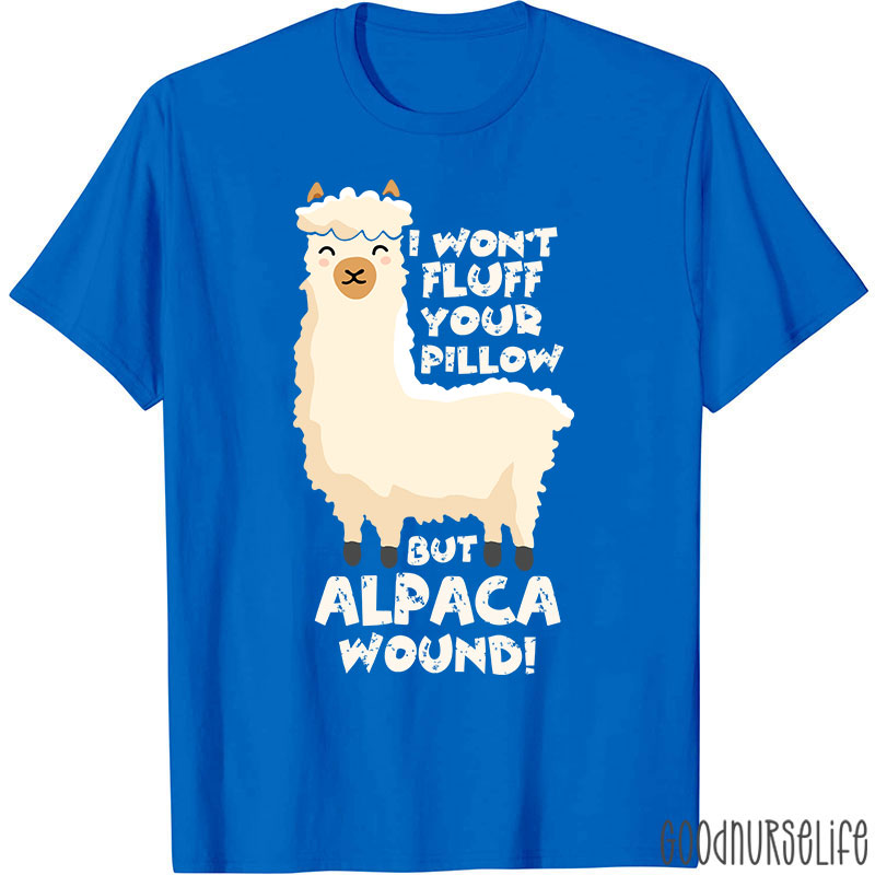 I Won't Fluff Your Pillow But Alpaca Wound Nurse T-Shirt