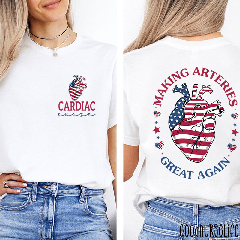 Making Arteries Great Again Cardiac Nurse Two Sided T-Shirt