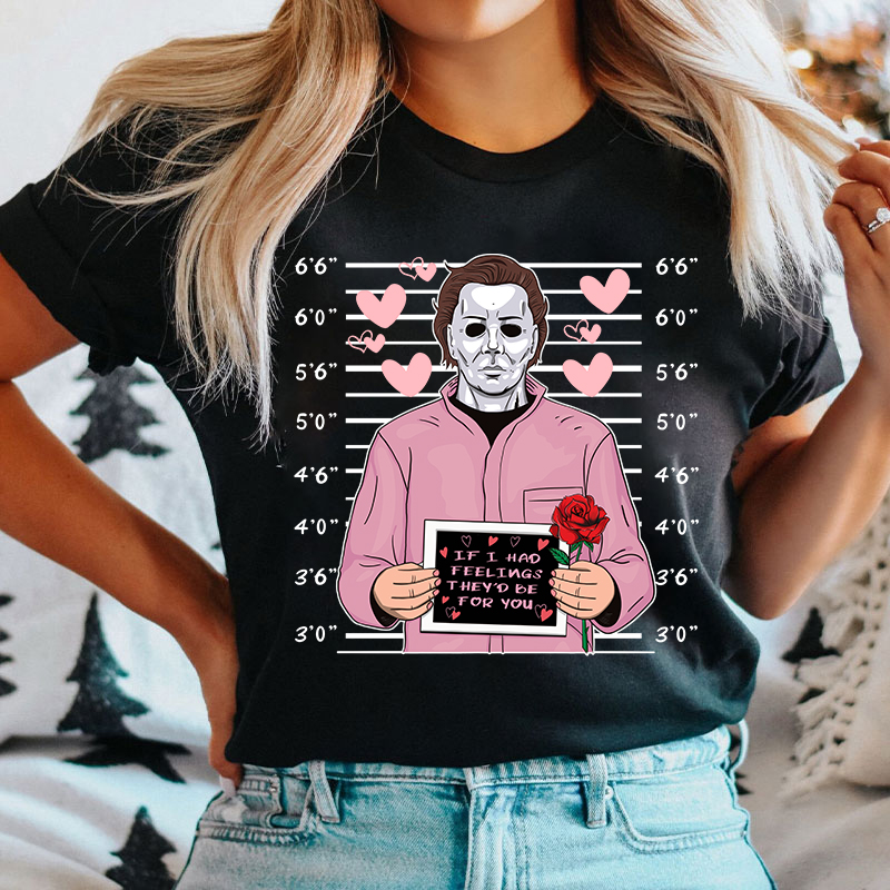 If I Had Feelings They'd Be For You Movie Valentine T-shirt