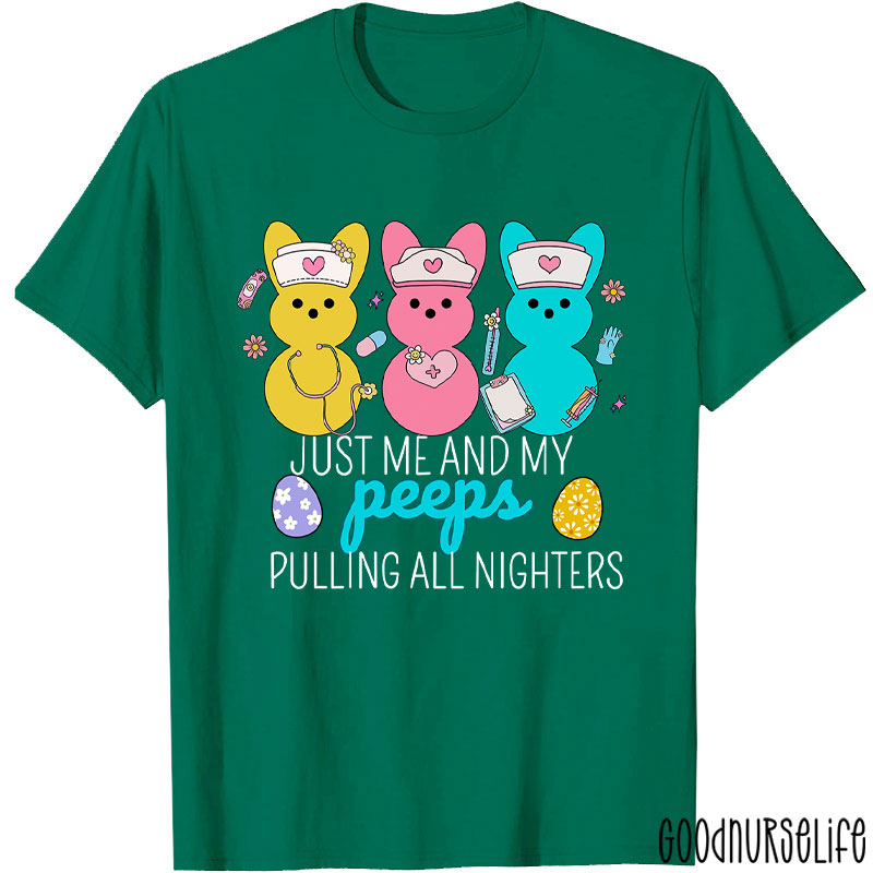 Just Me And My Peeps Pulling All Nighters Nurse T-Shirt