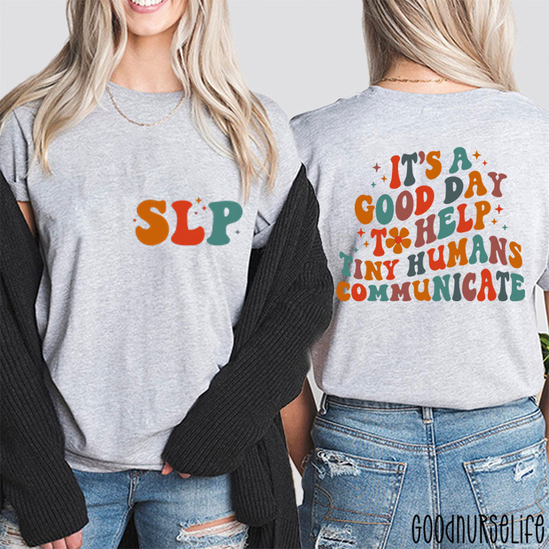 It's A Good Day To Help Tiny Humans Communicate Two Sided T-Shirt