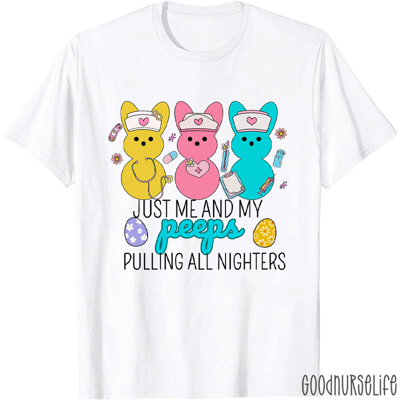 Just Me And My Peeps Pulling All Nighters Nurse T-Shirt