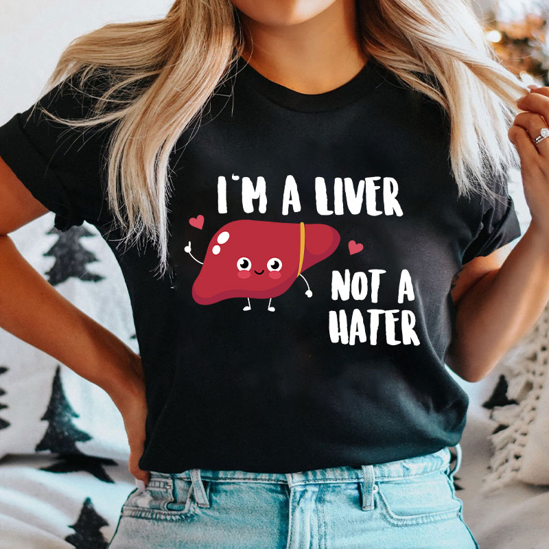 I'm A Liver Not A Hater Nurse T-Shirt
