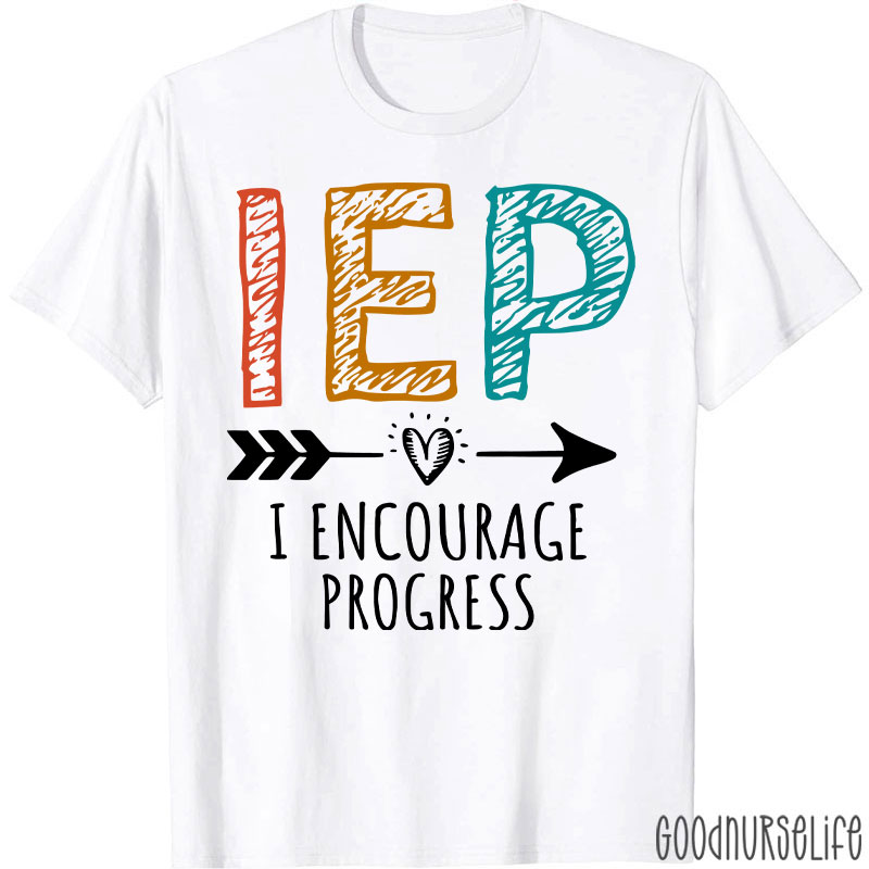 I Encourage Progress IEP Nurse T-Shirt