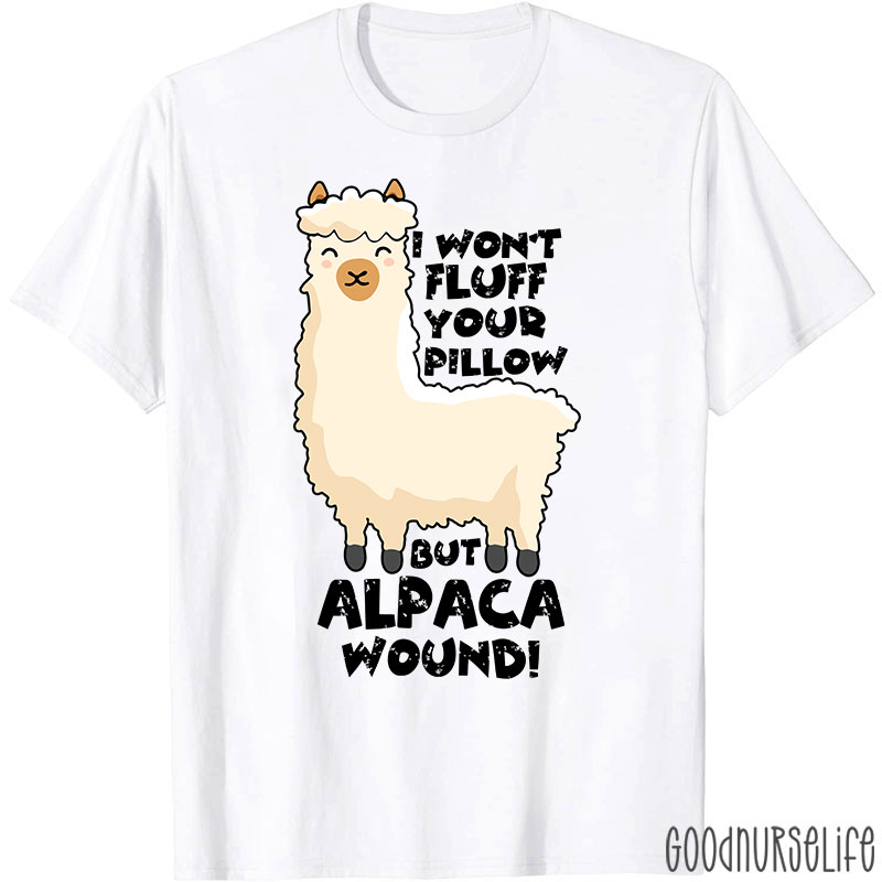 I Won't Fluff Your Pillow But Alpaca Wound Nurse T-Shirt