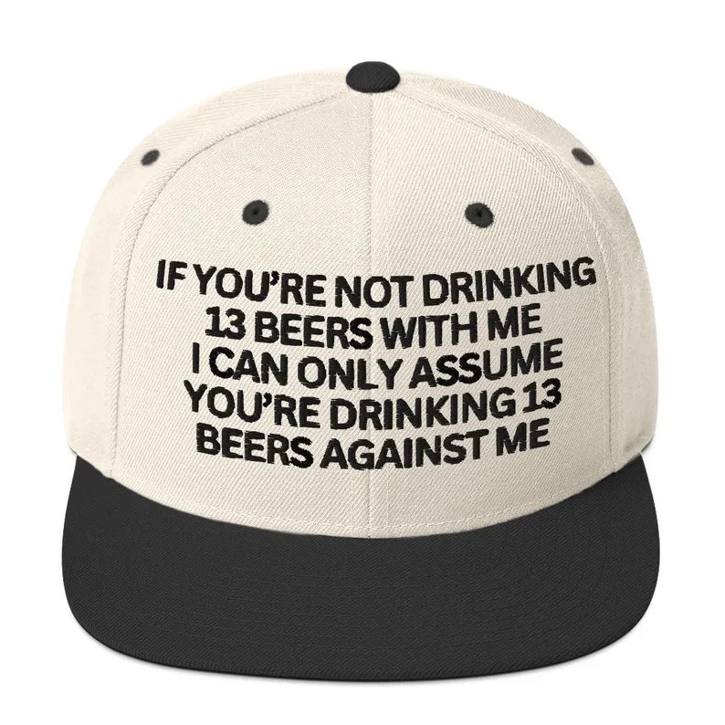 If You're Not Drinking 13 Beers With Me Trucker Hat