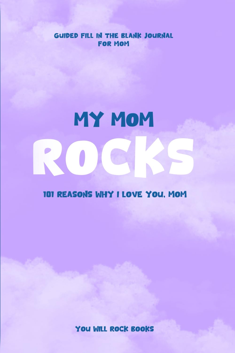 My Mom Rocks! 101 Reasons Why I Love You, Mom