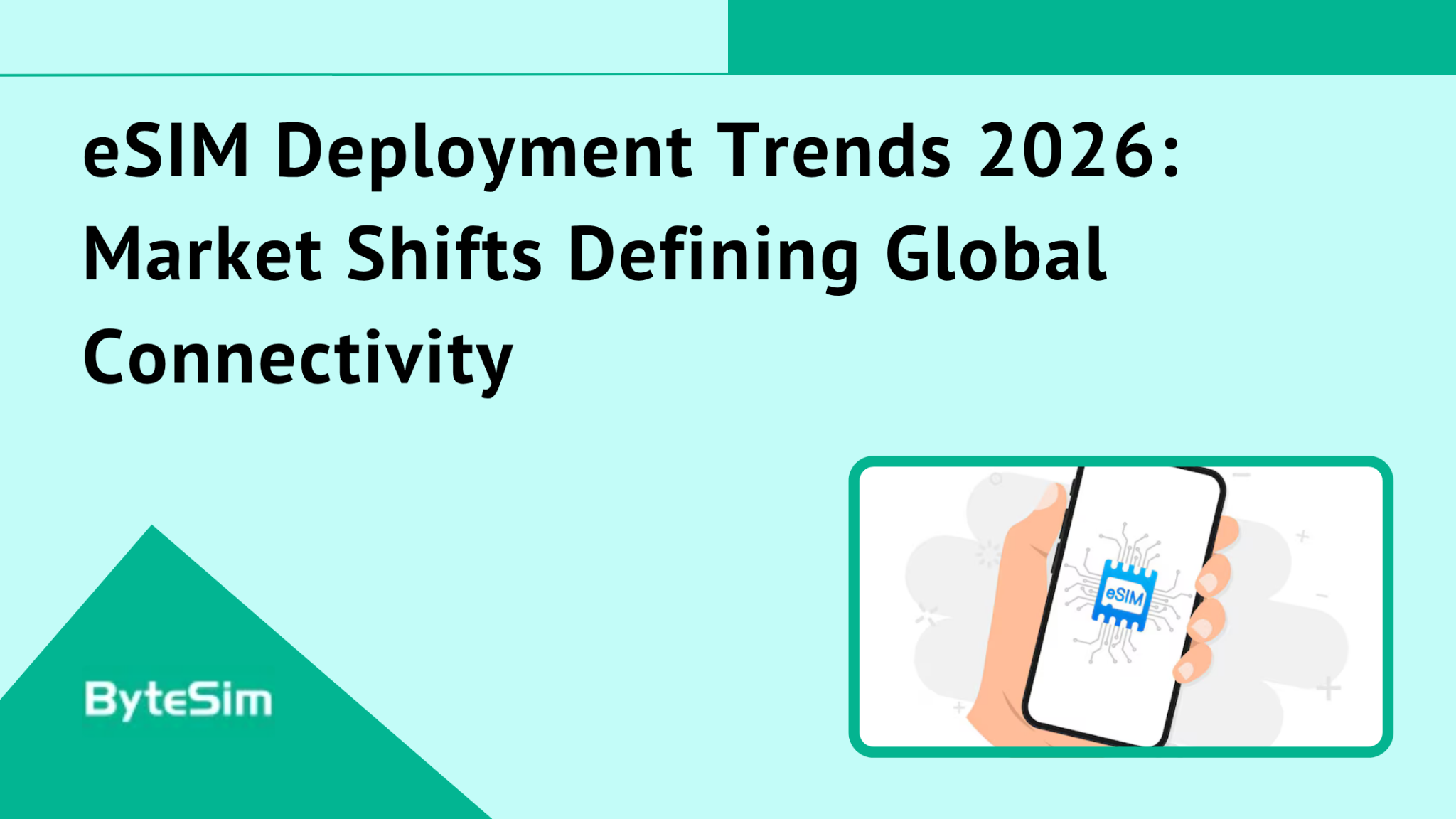 eSIM Deployment Trends 2026: Market Shifts Defining Global Connectivity