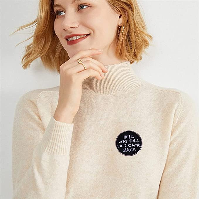 "HELL WAS FULL SO I CAME BACK" FUNNY BROOCH