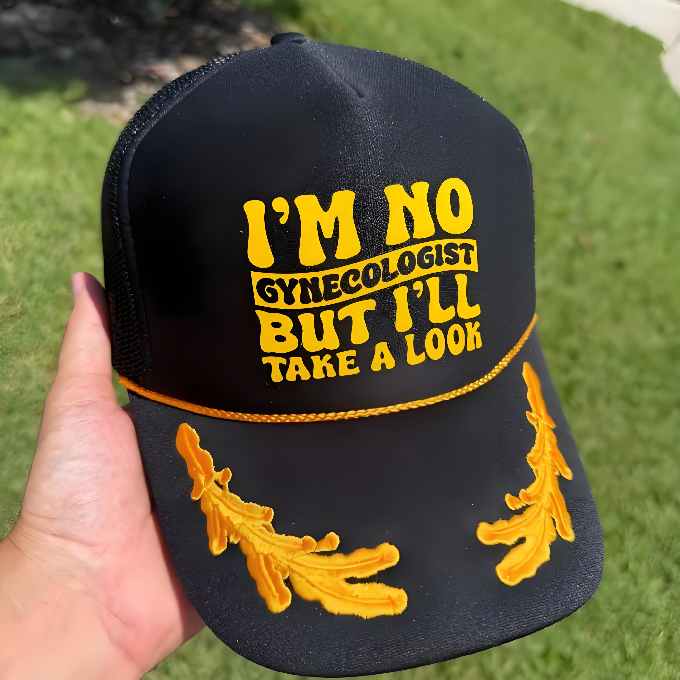 I’m No Gyncologist But I’ll Take A Look Trucker Cap