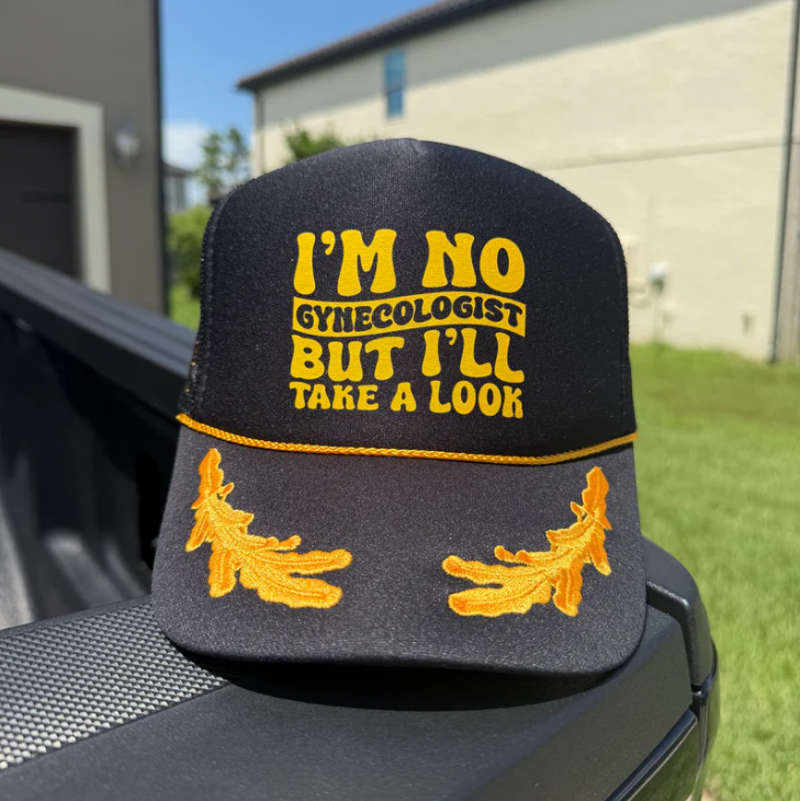 I’m No Gyncologist But I’ll Take A Look Trucker Cap