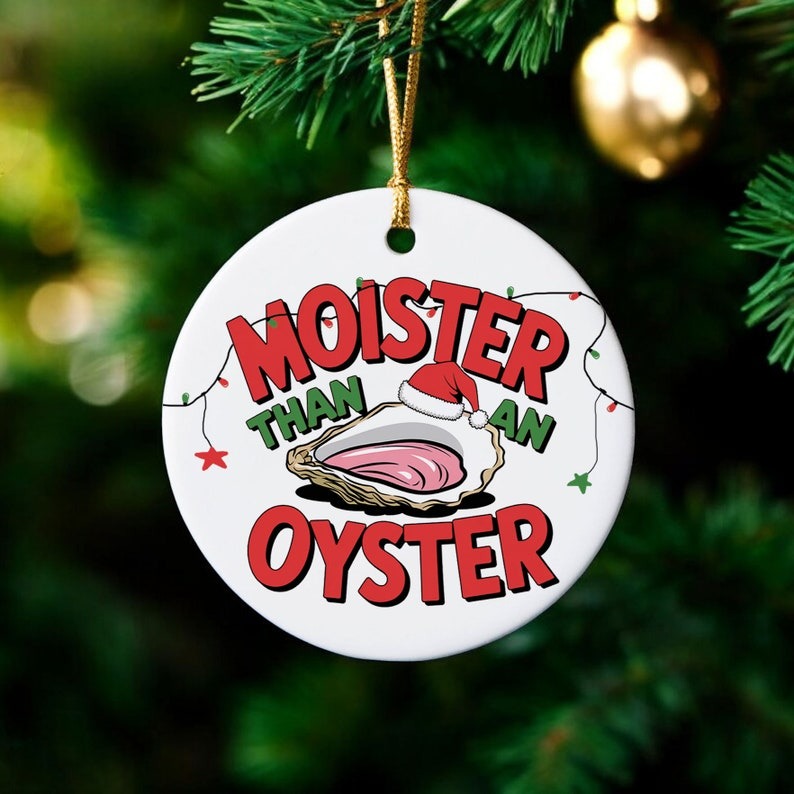 Moister Than an Oyster Funny Christmas Ornament