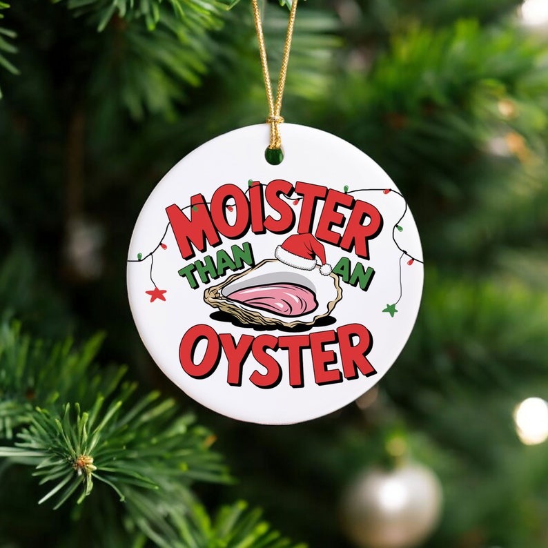 Moister Than an Oyster Funny Christmas Ornament