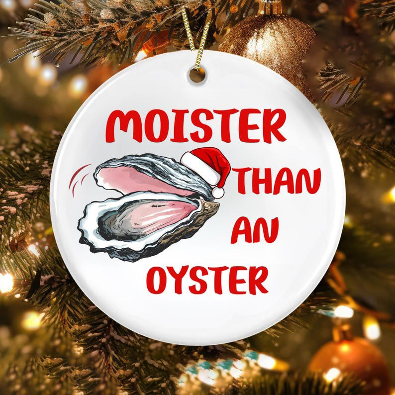 Moister Than an Oyster Funny Christmas Ornament