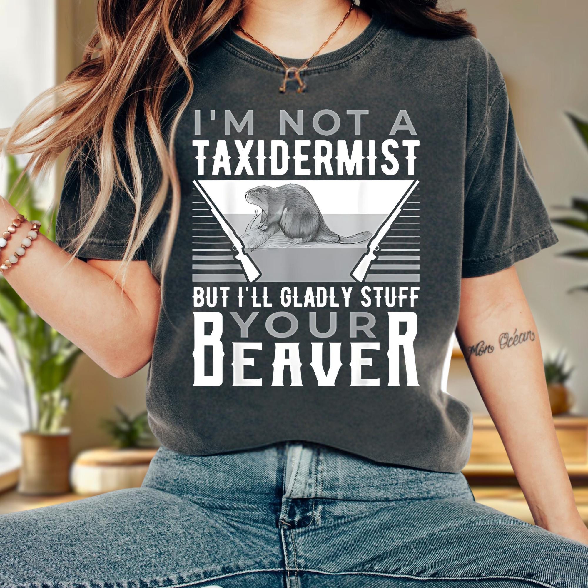 I'm Not A Taxidermist Hunting Beaver Riffle Hunter T-Shirt